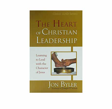 The Heart of Christian Leadership: Learning to lead with the Character of Jesus