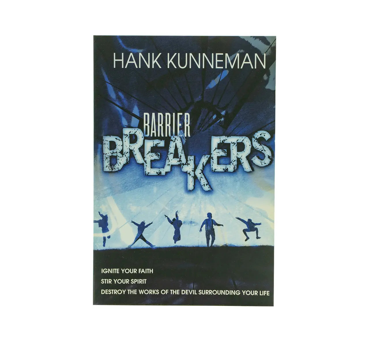 Barrier Breakers: Ignite Your Faith, Stir Your Spirit, Destroy the Works of the Devil Surrounding Your Life