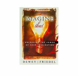 Imagine That: Unlocking the Power of Your Imagination