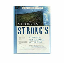 The Strongest Strong's Exhaustive Concordance of the Bible Larger Print Edition: The Most Accurate and Complete Strong's