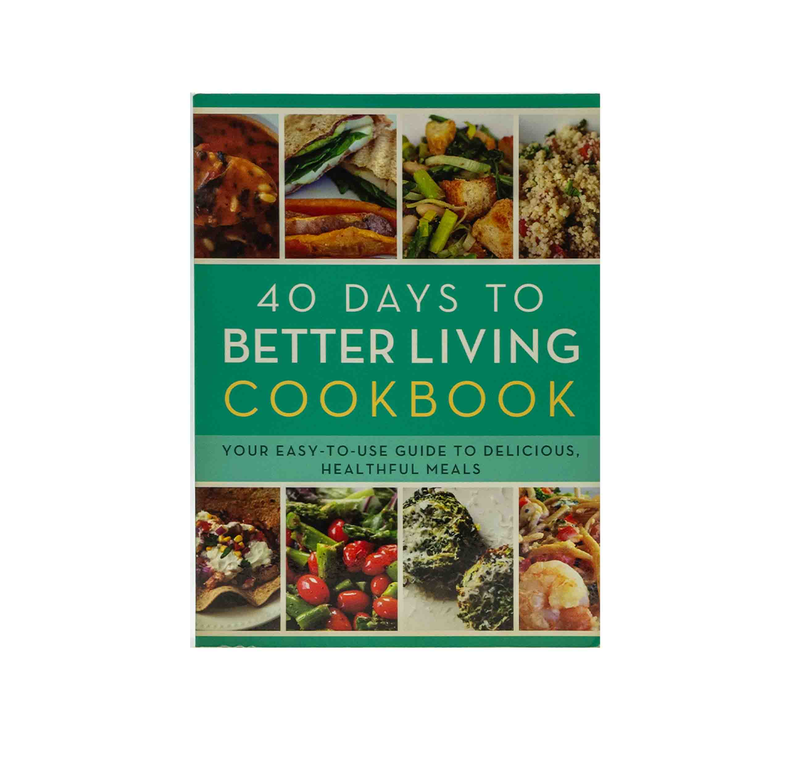 The 40 Days to Better Living Cookbook: Your Easy-to-Use Guide to Delicious, Healthful Meals