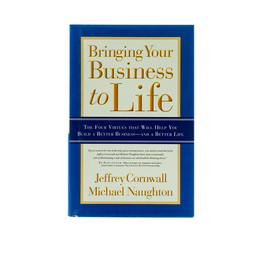 Bringing Your Business to Life: The Four Virtues That Will Help You Build a Better Business and a Better Life