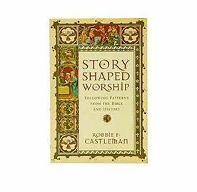 Story Shaped Worship:  Following Patterns from the Bible and History