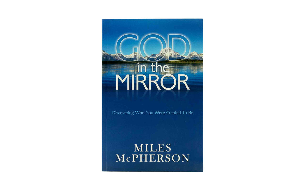 God in the Mirror : Discovering who you were Created to be