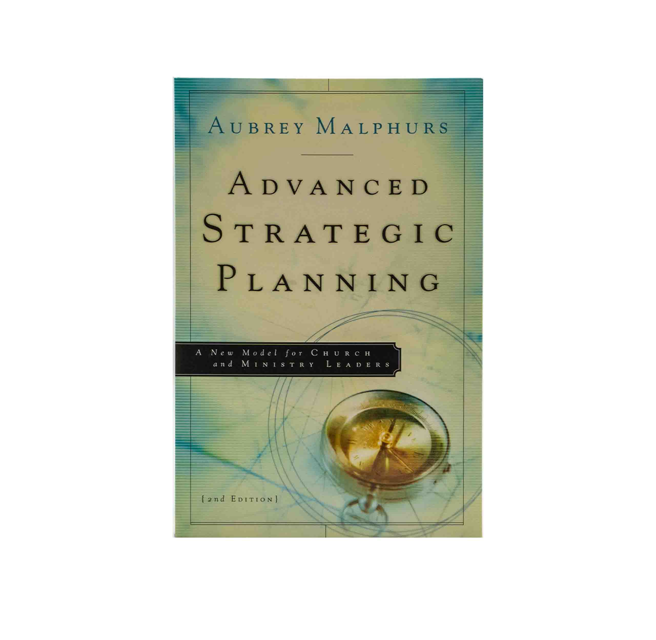 Advanced Strategic Planning: A New Model for Church and Ministry Leaders