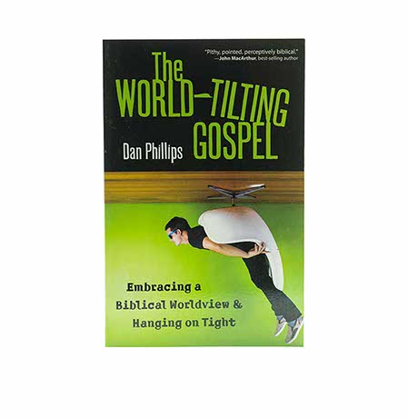 The World-Tilting Gospel: Embracing a Biblical Worldview and Hanging on Tight
