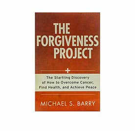 The Forgiveness Project: The Startling Discovery of How to Overcome Cancer, Find Health, and Achieve Peace