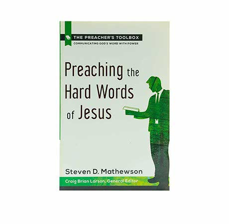 Preaching the Hard Words of Jesus (The Preacher's Toolbox, Volume 6)
