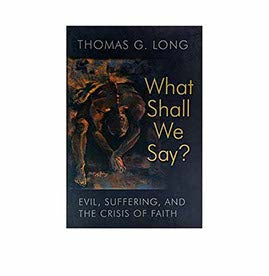 What Shall We Say?: Evil, Suffering, and the Crisis of Faith