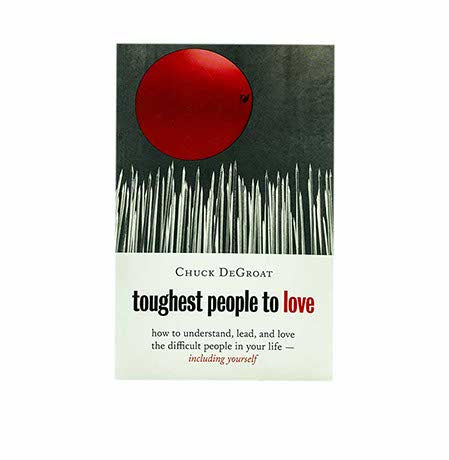 Toughest People to Love: How to Understand, Lead, and Love the Difficult People in Your Life -- Including Yourself