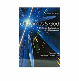 Of Games and God: A Christian Exploration Of Video Game
