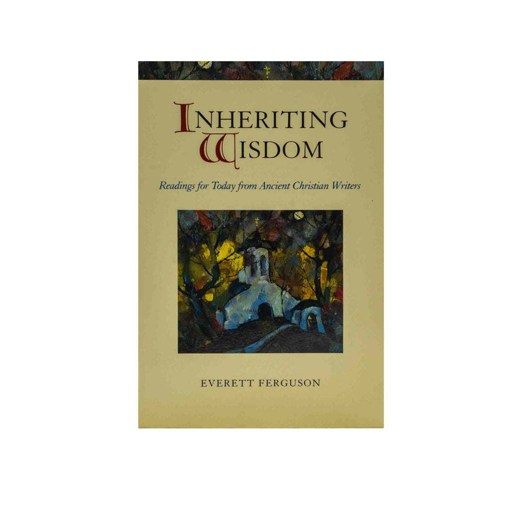 Inheriting Wisdom: Readings For Today From Ancient Christian Writers