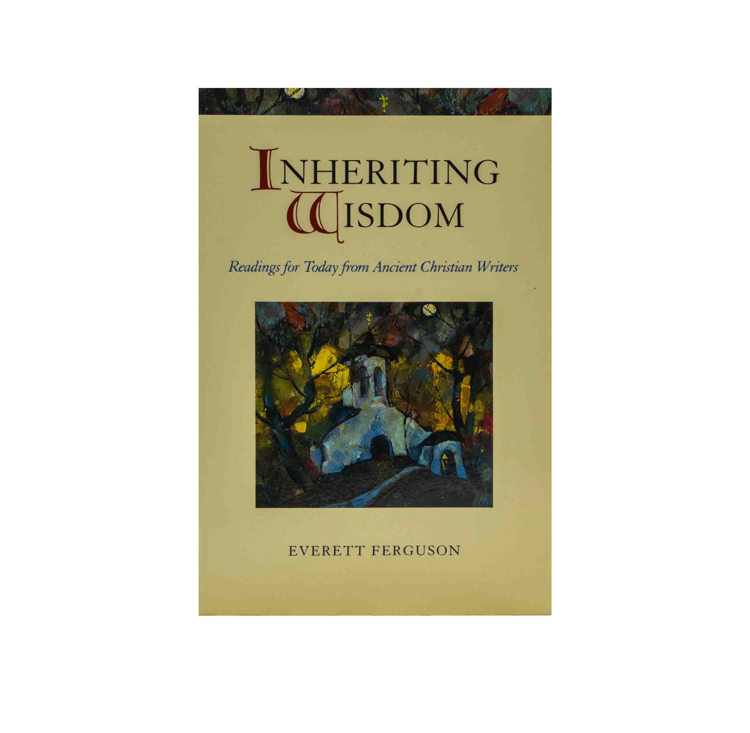 Inheriting Wisdom: Readings For Today From Ancient Christian Writers