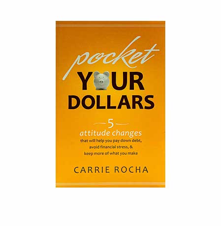 Pocket Your Dollars: 5 Attitude Changes That Will Help You Pay Down Debt, Avoid Financial Stress, and Keep More of What You Make