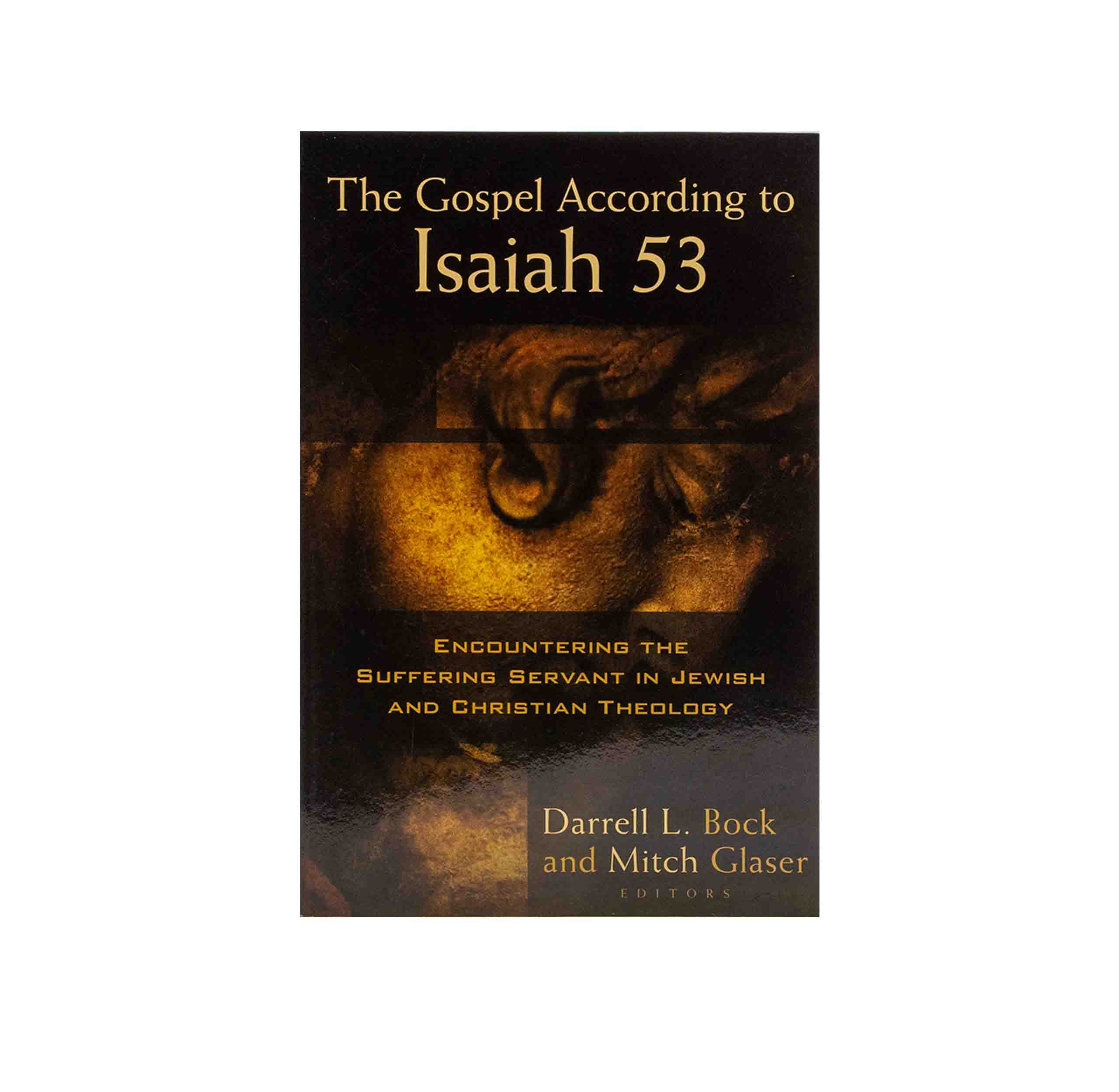 The Gospel According to Isaiah 53: Encountering the Suffering Servant in Jewish and Christian Theology