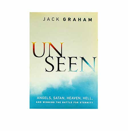 Unseen: Angels, Satan, Heaven, Hell, and Winning the Battle for Eternity