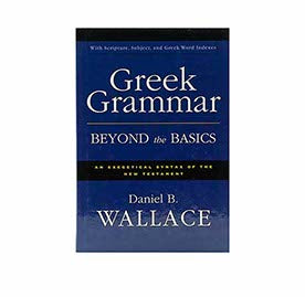 Greek Grammar Beyond the Basics: An Exegetical Syntax of the New Testament with Scripture, Subject, and Greek Word Indexes