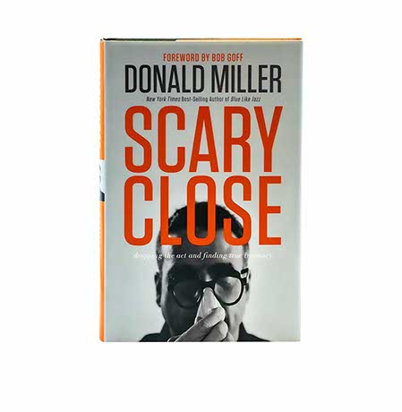 Scary Close: Dropping the Act and Finding True Intimacy