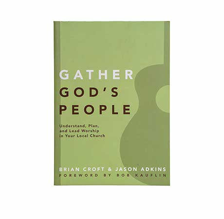 Gather God's People: Understand, Plan, and Lead Worship in Your Local Church (Practical Shepherding Series)