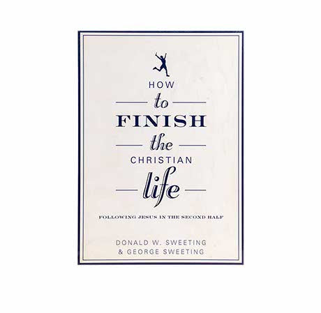 How to Finish the Christian Life: Following Jesus in the Second Half