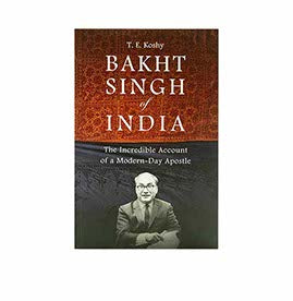 Bakht Singh of India: The Incredible Account of a Modern day Apostle