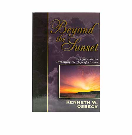 Beyond the Sunset: 25 Hymn Stories Celebrating the Hope of Heaven