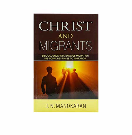 Christ and Migrants: Biblical Understanding of Migration Missional Response to Migration