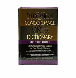 Strong's Concise Concordance And Vine's Concise Dictionary Of The Bible Two Bible Reference Classics In One Handy Volume