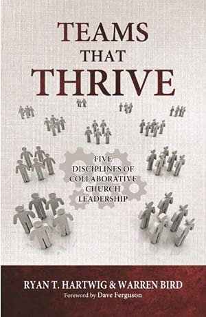 Teams that Thrive: Five Disciplines of Collaborative church Leadership