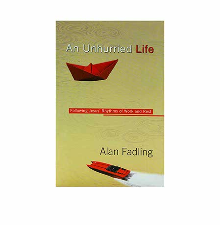 An Unhurried Life: Following Jesus' Rhythms of Work and Rest