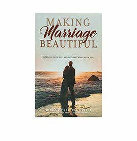 Making Marriage Beautiful: Lifelong Love, Joy, and Intimacy Start with You