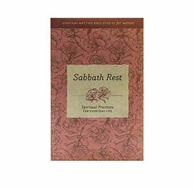 Sabbath Rest: Spiritual Practices for Everyday Life (Everyday Matters Bible Studies for Women)