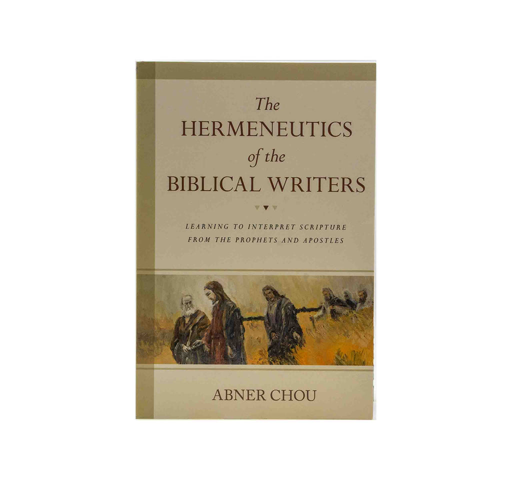 The Hermeneutics of the Biblical Writers: Learning to Interpret Scripture from the Prophets and Apostles