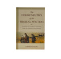 The Hermeneutics of the Biblical Writers: Learning to Interpret Scripture from the Prophets and Apostles