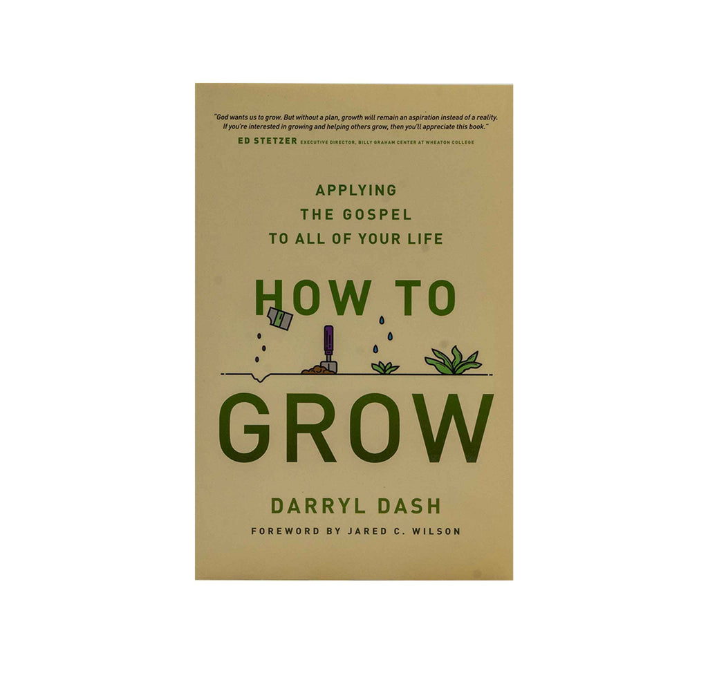 How to Grow: Applying the Gospel to all of Your Life