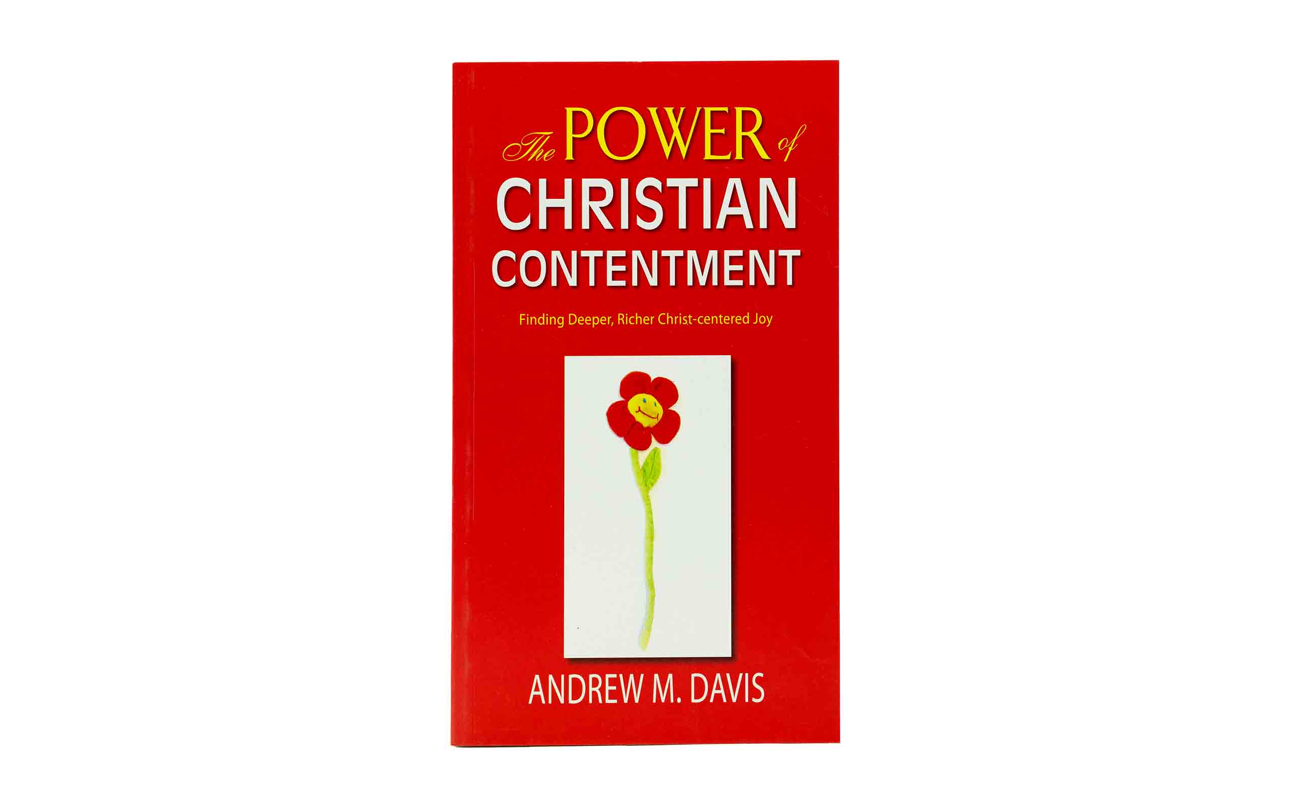 The Power of Christian Contentment: Finding Deeper, Richer Christ-Centered Joy
