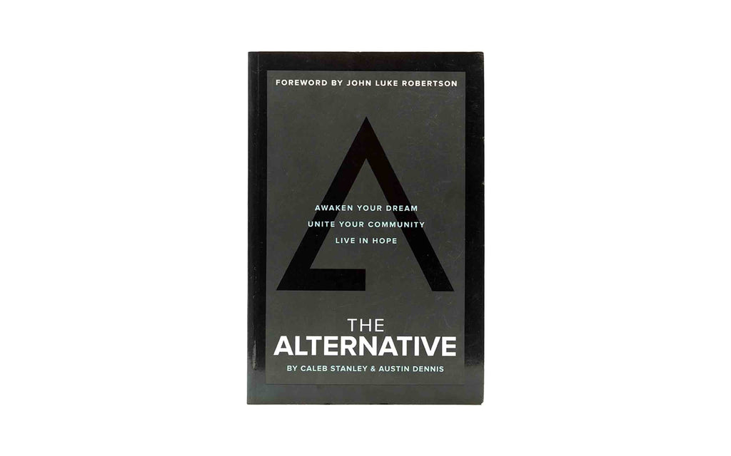 The Alternative: Awaken your Dream, Unite your Community, and Live in Hope