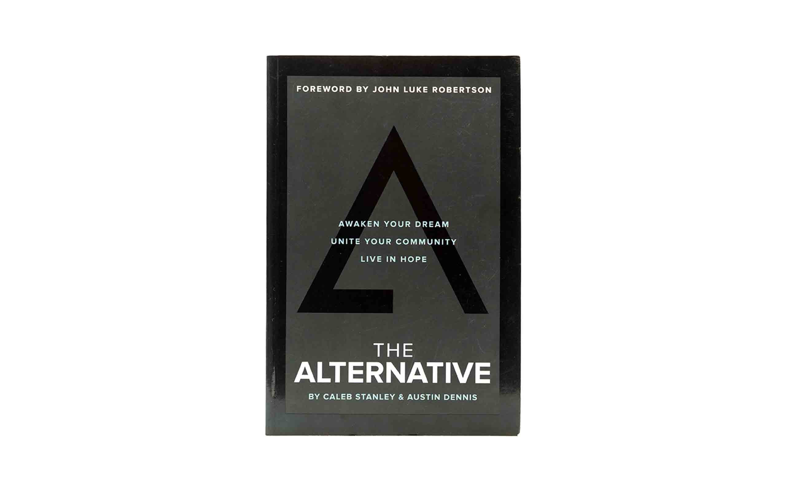 The Alternative: Awaken your Dream, Unite your Community, and Live in Hope