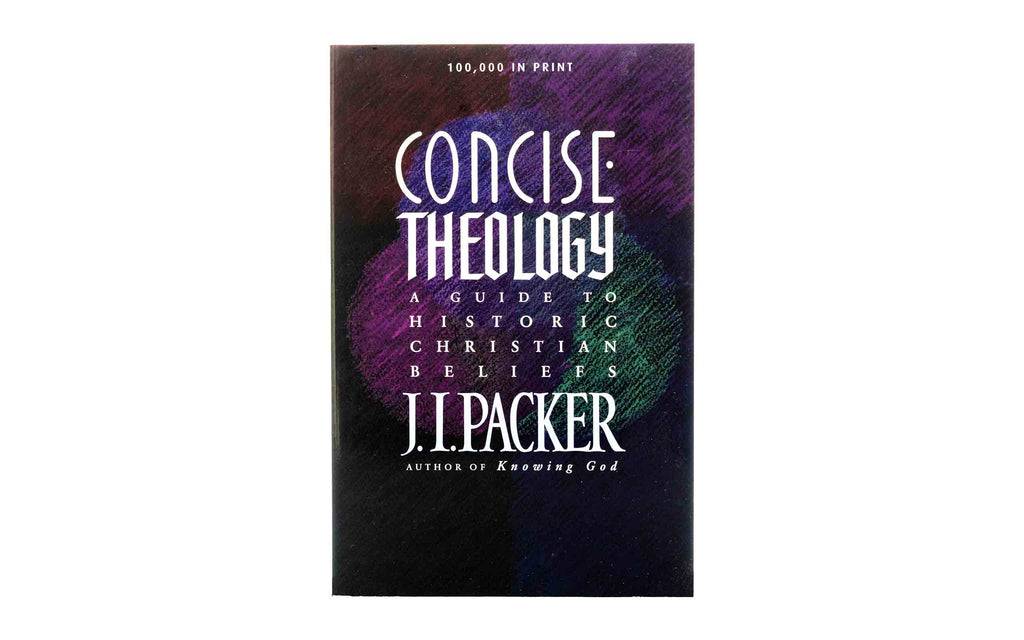 Concise Theology: A Guide to Historic Christian Beliefs