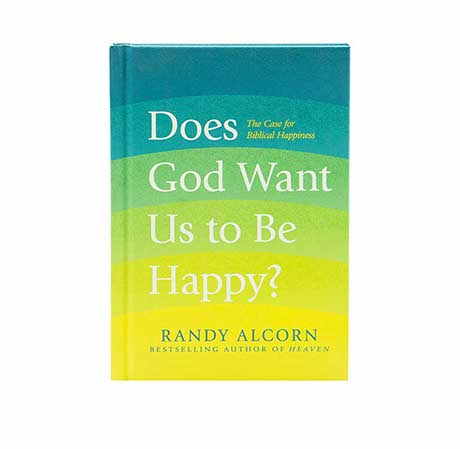 Does God Want Us to Be Happy?: The Case for Biblical Happiness