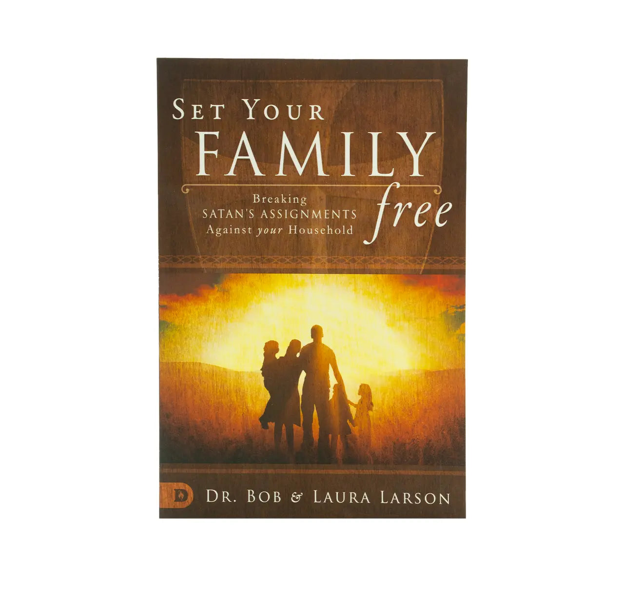 Set Your Family Free: Breaking Satan's Assignments Against Your Household