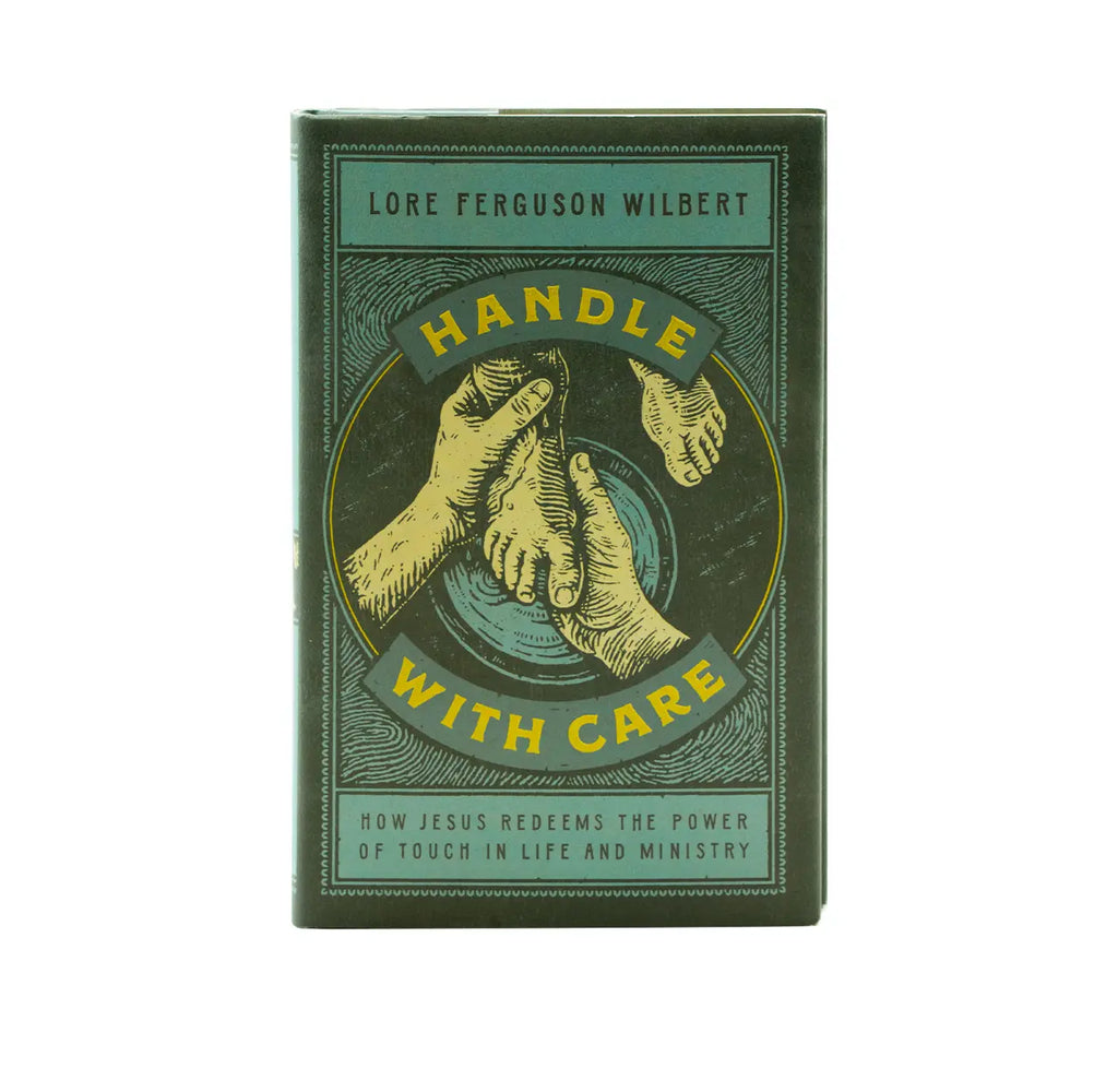 Handle with Care: How Jesus Redeems the Power of Touch in Life and Ministry