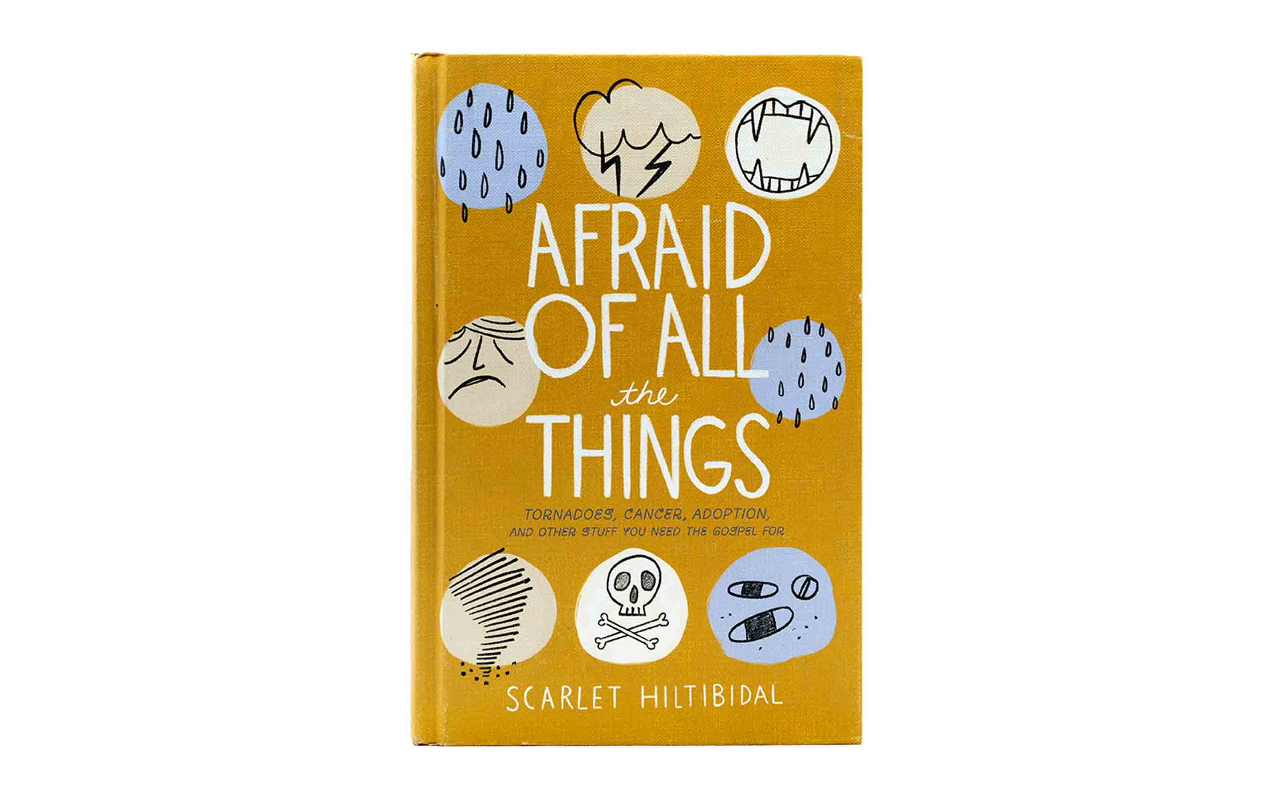 Afraid of all the Things: Tornadoes, Cancer, Adoption, and other Stuff you Need the Gospel for