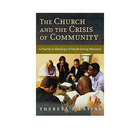 The Church and the Crisis of Community: A Practical Theology of Small-Group Ministry