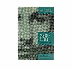 Maurice Blondel: A Philosophical Life (Ressourcement: Retrieval and Renewal in Catholic Thought