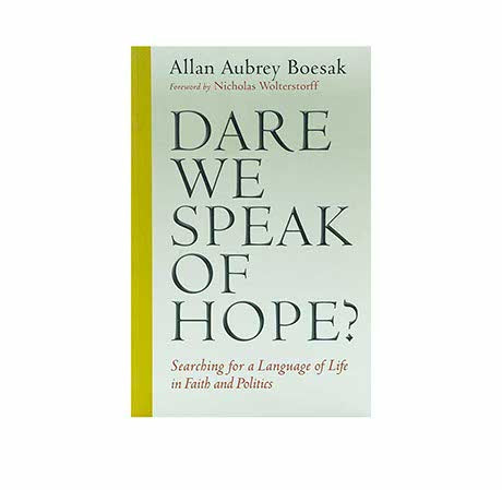 Dare We Speak of Hope?: Searching for a Language of Life in Faith and Politics