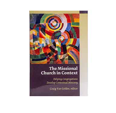 The Missional Church in Context: Helping Congregations Develop Contextual Ministry (Missional Church Series)