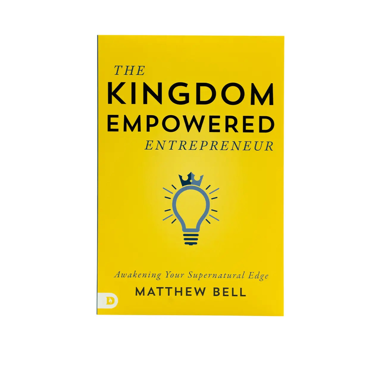 The Kingdom-Empowered Entrepreneur: Awakening Your Supernatural Edge