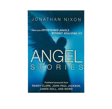 Angel Stories: Firsthand Accounts from Randy Clark, John Paul Jackson, James Goll, and more!