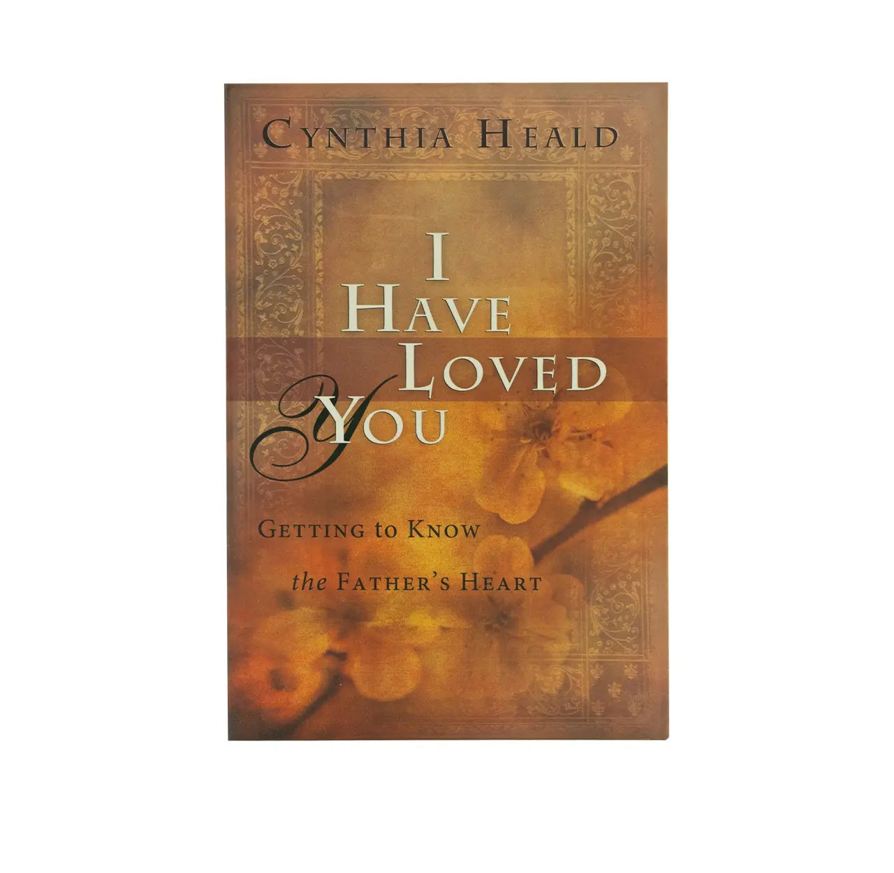 I Have Loved You: Getting to Know the Father's Heart